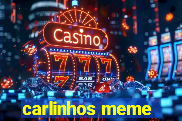 carlinhos meme